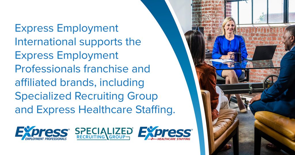 A promotional image featuring a professional meeting scene on one side and information about Express Employment International on the other, with exposed brick walls and natural lighting in the background.
Text Presented in the Image says Express Employment International supports the Express Employment Professionals franchise and affiliated brands, including Specialized Recruiting Group and Express Healthcare Staffing.
Logos Presented in the Image include Express Employment Professionals, Specialized Recruiting Group, and Express Healthcare Staffing 
